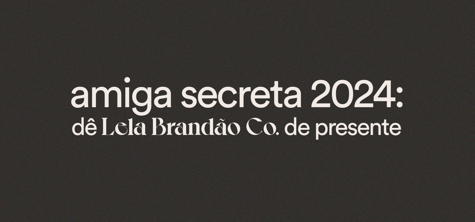 amiga secreta 2024? dê lela brandão co. de presente